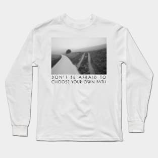 Don't be afraid to choose your own path Long Sleeve T-Shirt